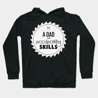 Never Understimate a Dad with Woodworking Skills - Funny Woodwork lover gift Hoodie